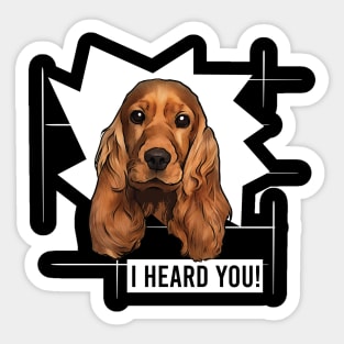 Funny Cocker Spaniel I Heard You Sticker